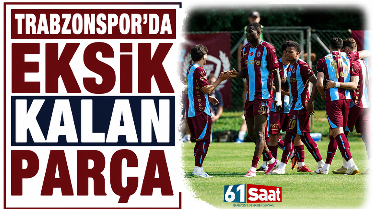 Trabzonspor’da eksik kalan parça