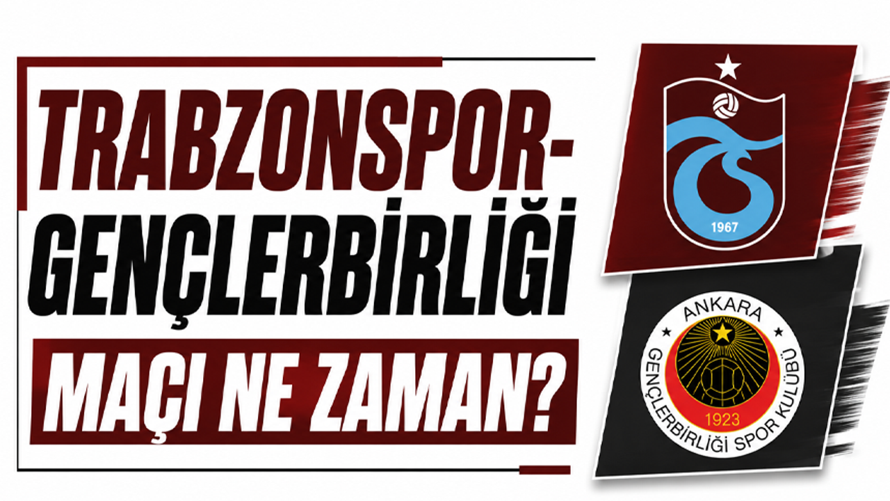 Trabzonspor-Gençlerbirliği maçı ne zaman?