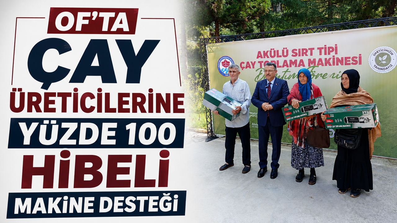 Of'ta çay üreticilerine yüzde 100 hibeli makine desteği!