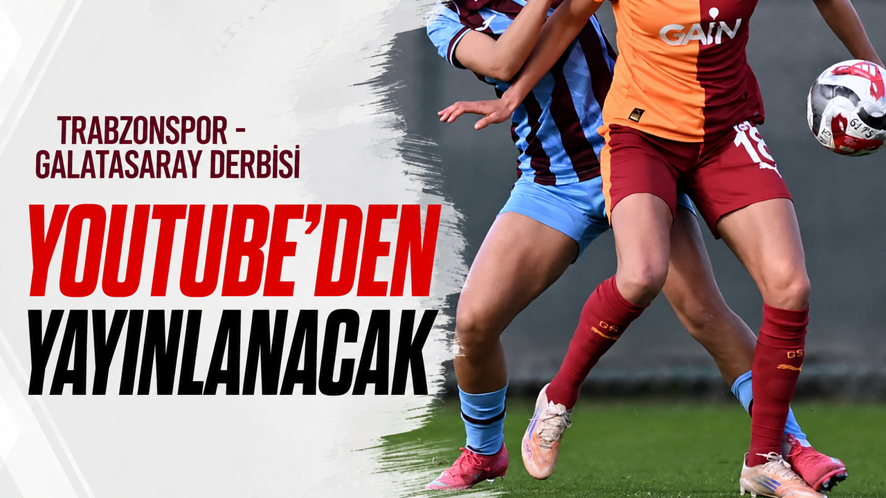 Trabzonspor - Galatasaray derbisi YouTube'den yayınlanacak