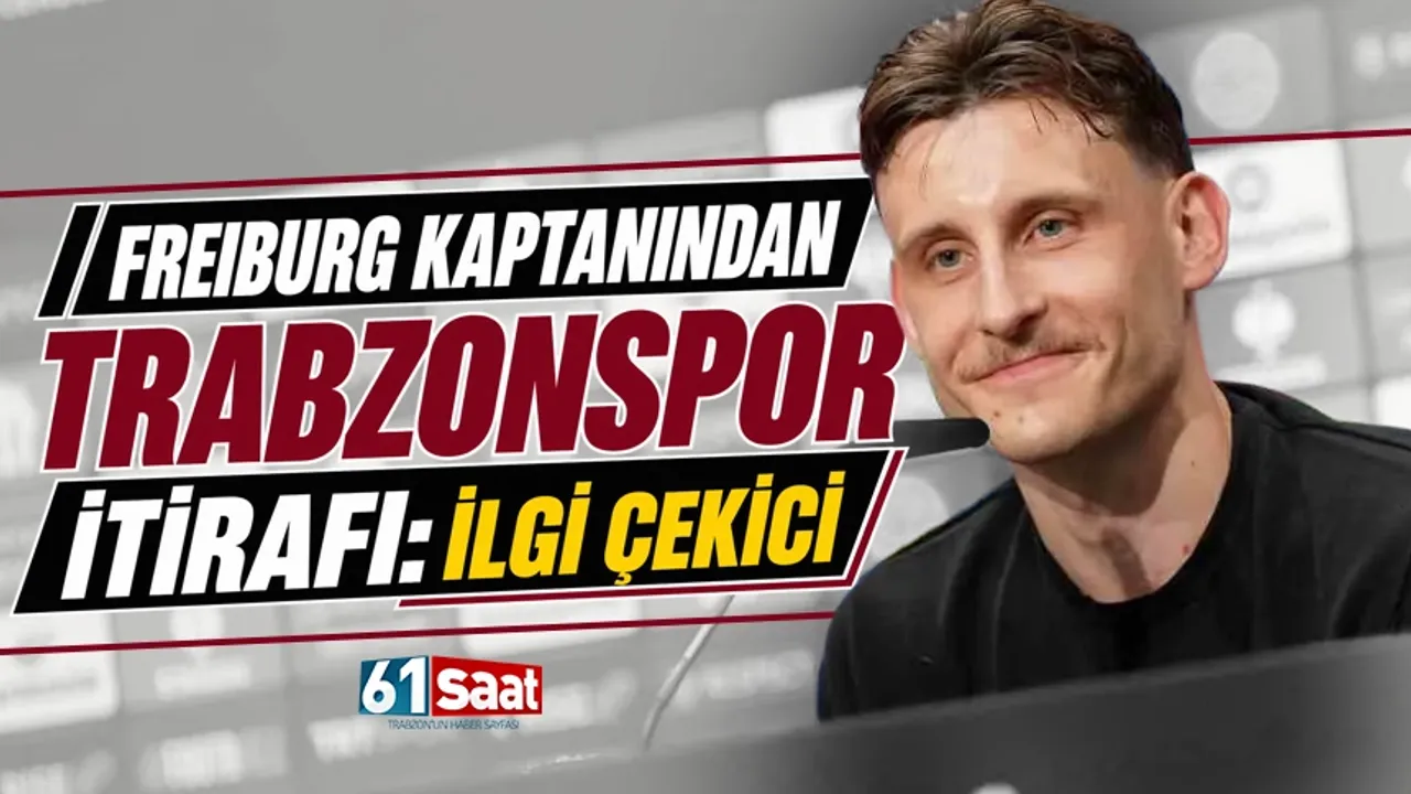 Freiburg kaptanından Trabzonspor itirafı: İlgi çekici