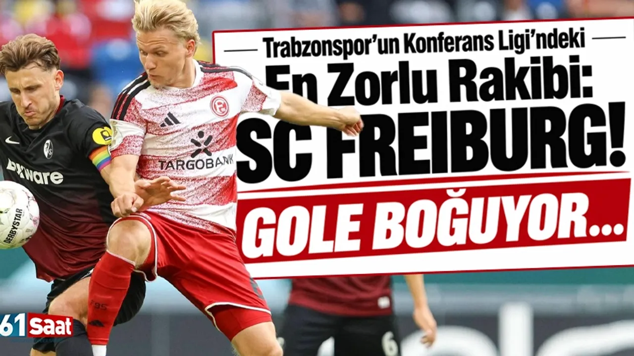 Trabzonspor'un Konferans Ligi'ndeki En Zorlu Rakibi: SC Freiburg! Gole boğuyor