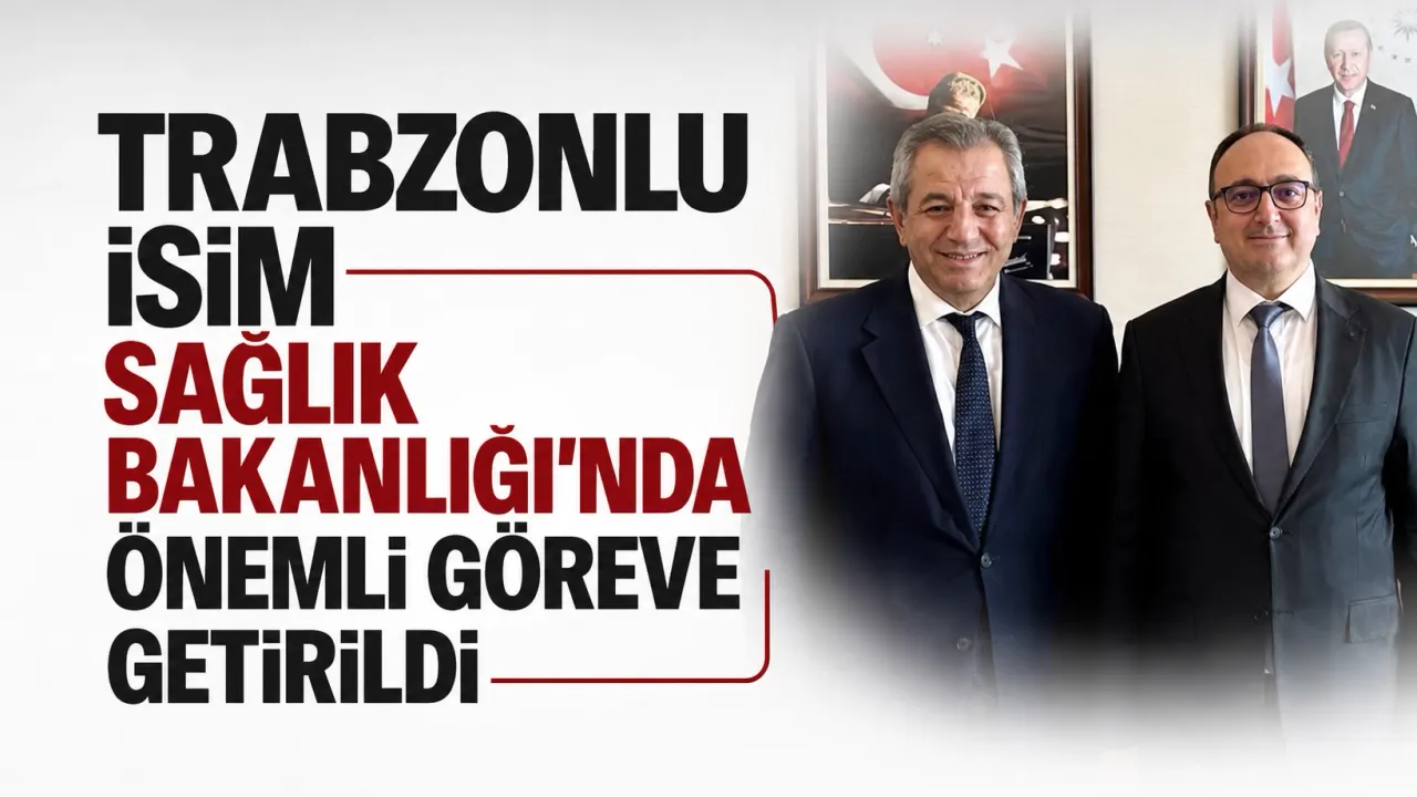 Trabzonlu isim Sağlık Bakanlığı’nda önemli göreve getirildi