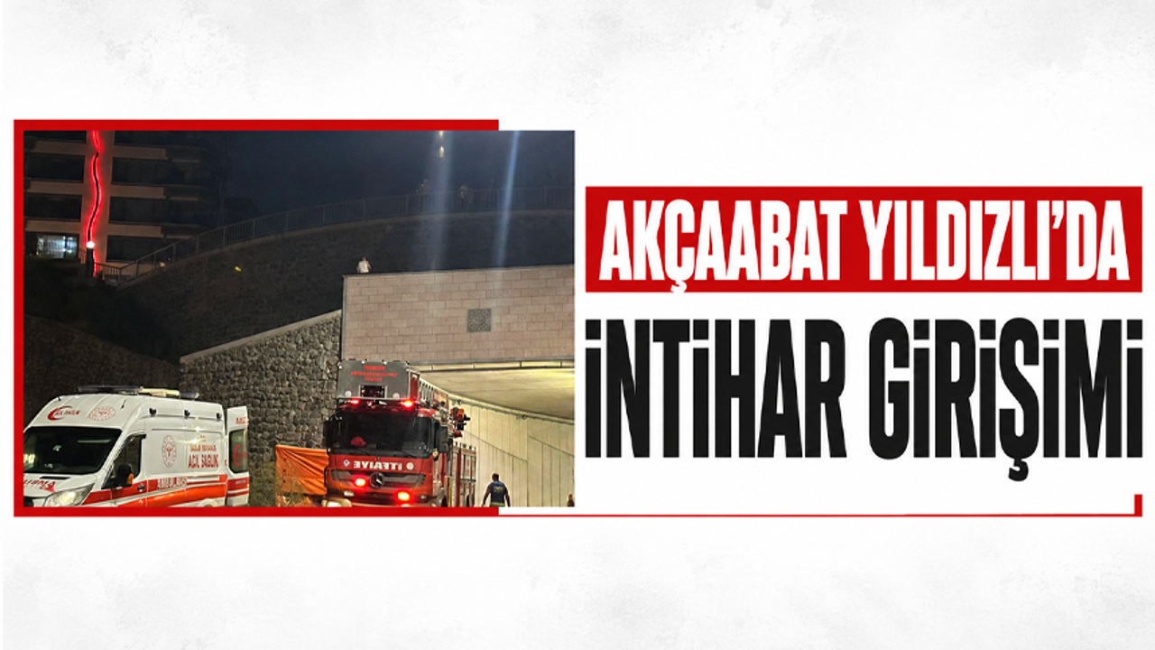 Akçaabat Yıldızlı’da intihar girişimi
