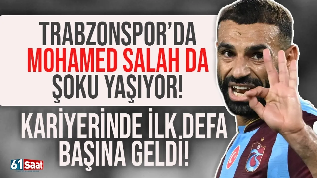 Trabzonspor'da Mohamed Salah da şoku yaşıyor! Kariyerinde ilk defa başına geldi