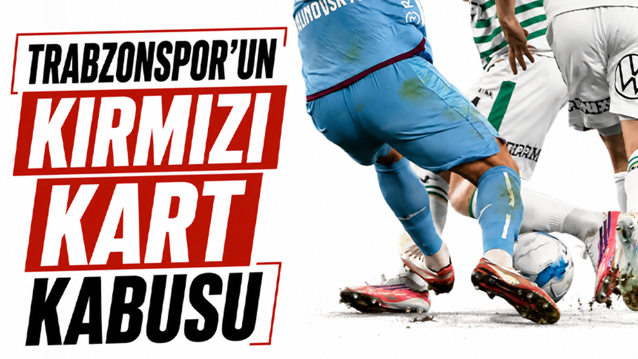 Trabzonspor'un kırmızı kart kabusu