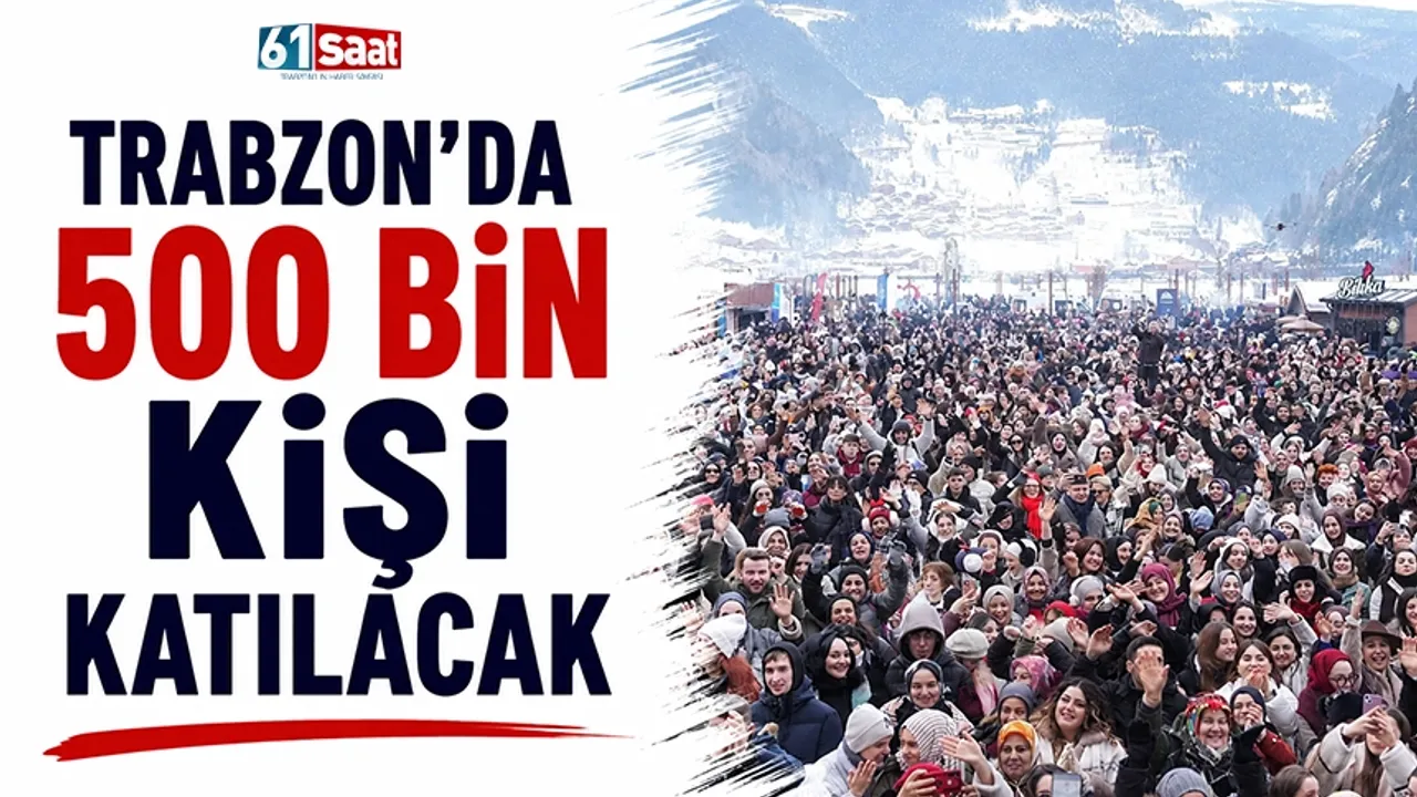 Trabzon'da 500 bin kişi katılacak