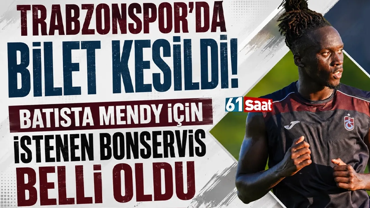 Trabzonspor’da Bilet Kesildi! Batista Mendy İçin İstenen Bonservis Belli Oldu