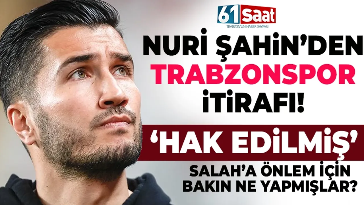 Nuri Şahin'den, Trabzonspor itirafı: Hak edilmiş