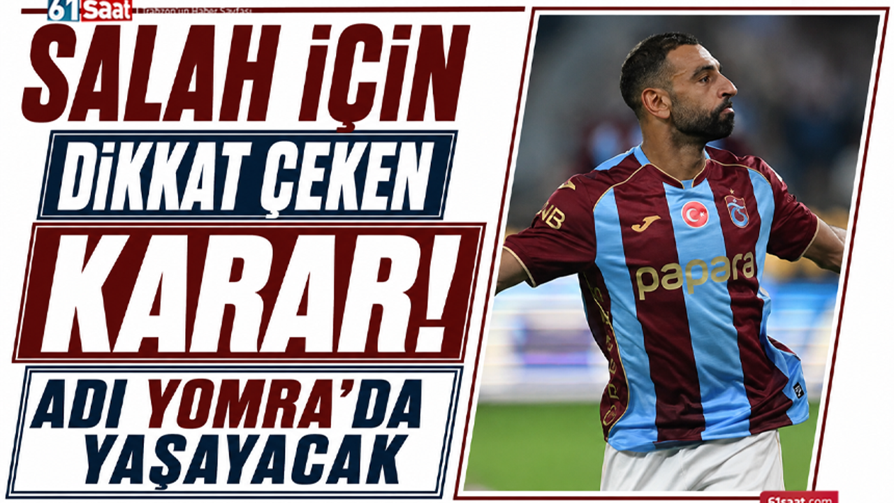 Salah için dikkat çeken karar! Adı Yomra'da yaşayacak