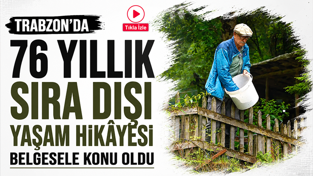Trabzon’da 76 yıllık sıra dışı yaşam hikâyesi belgesele konu oldu