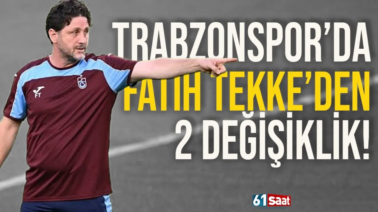Trabzonspor'da Fatih Tekke'den 2 değişiklik!