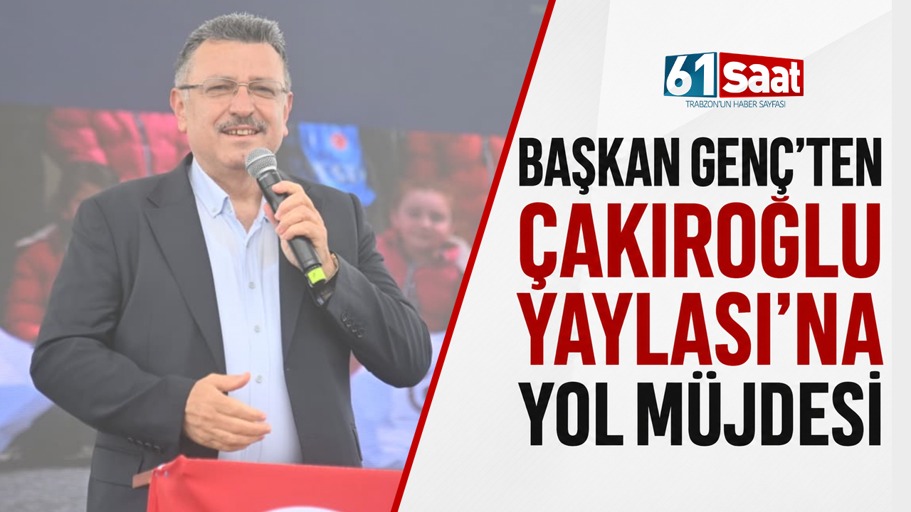 Başkan Genç'ten Çakıroğlu Yaylası'na yol müjdesi