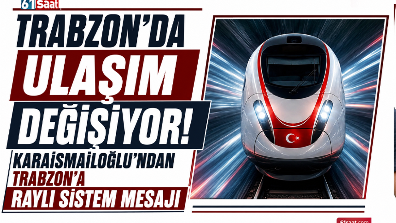 Trabzon’da ulaşım değişiyor! Karaismailoğlu’ndan Trabzon’a raylı sistem mesajı