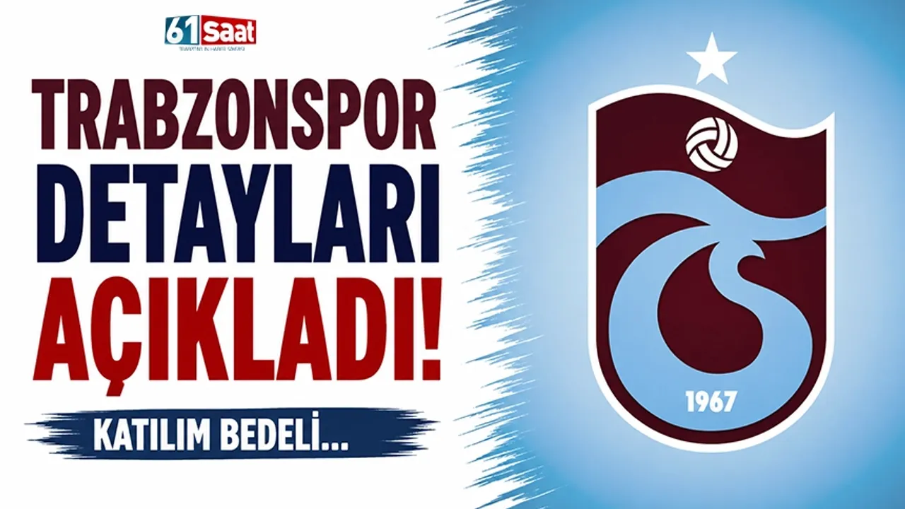 Trabzonspor detayları açıkladı! Katılım bedeli...