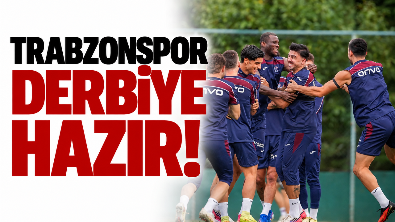 Trabzonspor derbiye hazır!