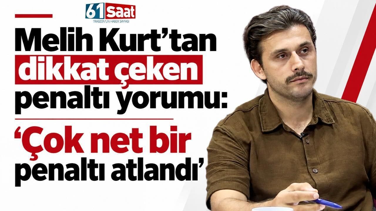 Süper Lig hakemi Melih Kurt’tan dikkat çeken penaltı yorumu: “Çok net bir penaltı atlandı”