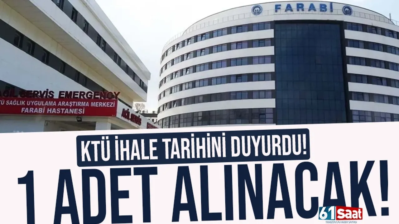 KTÜ ihale tarihini duyurdu: 1 adet alınacak