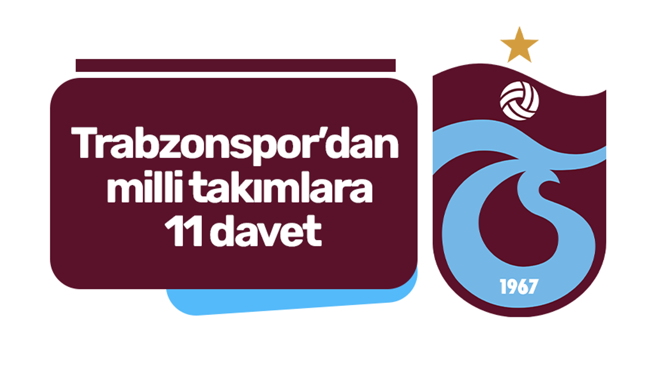 Trabzonspor’dan milli takımlara 11 davet