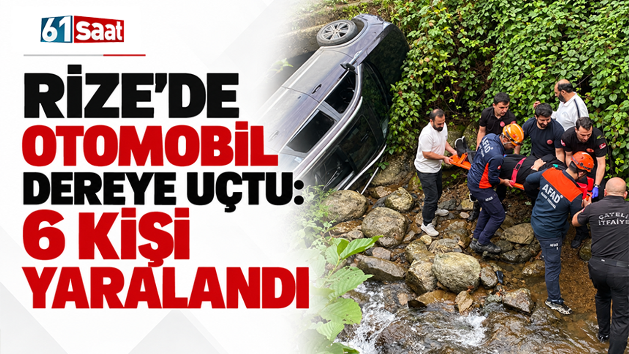 Rize’de otomobil dereye uçtu: 6 kişi yaralandı!