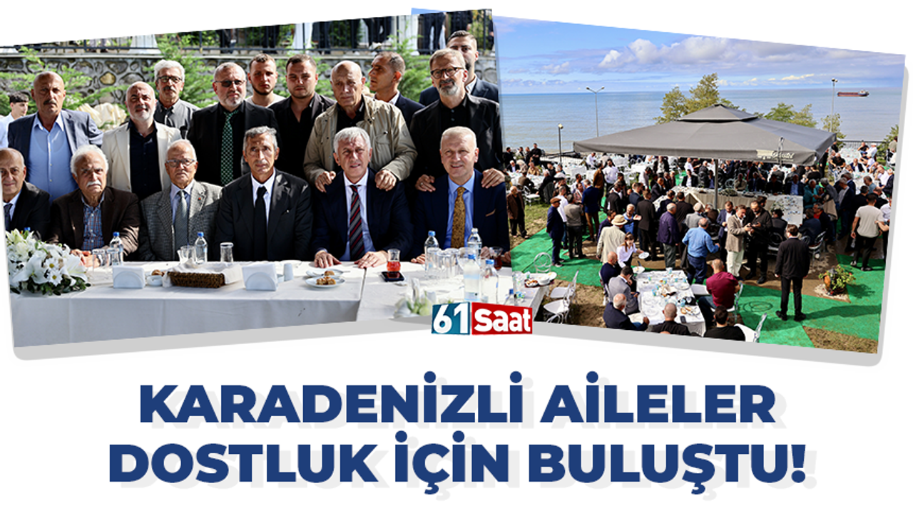 Karadenizli aileler dostluk için buluştu!