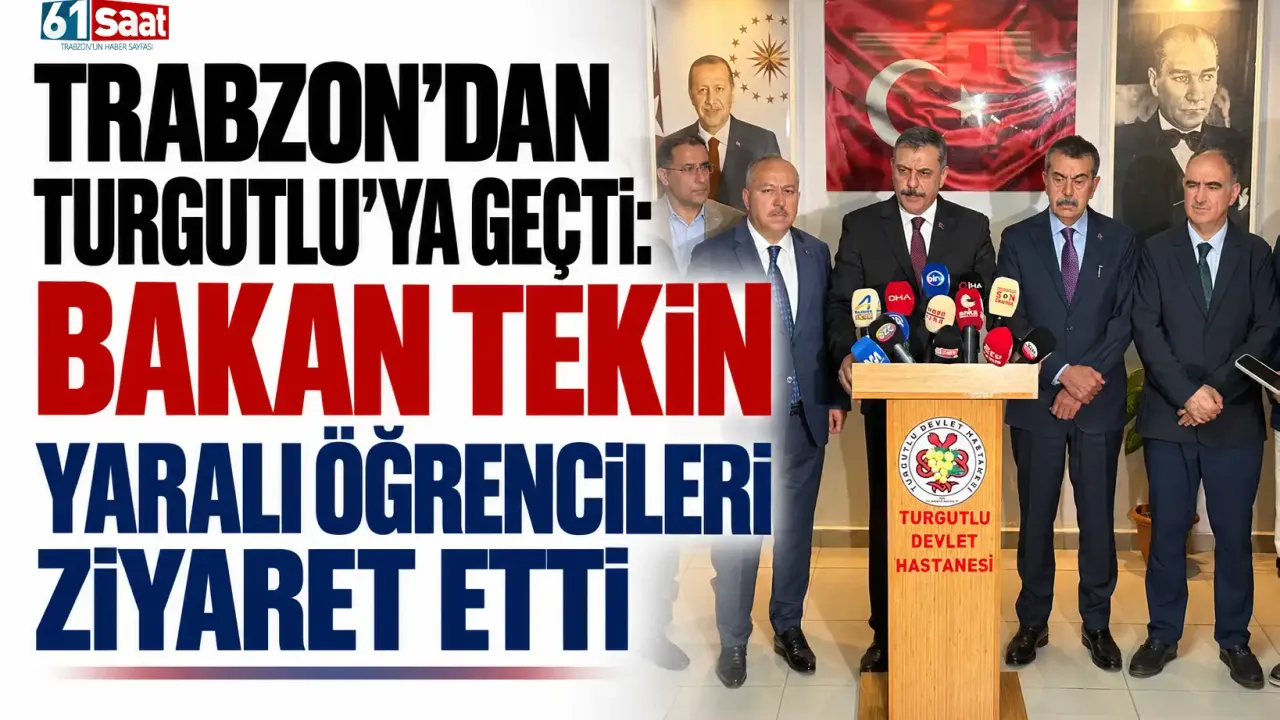 Trabzon’dan Turgutlu’ya geçti: Bakan Tekin yaralı öğrencileri ziyaret etti