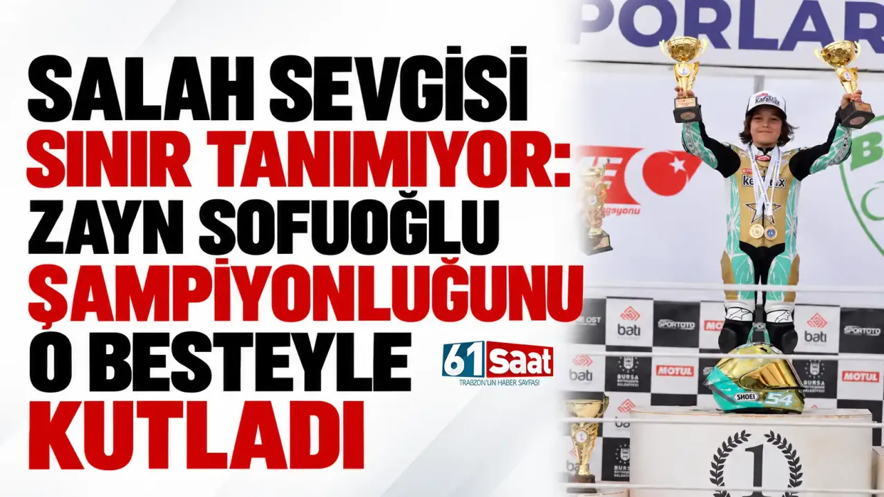 Salah sevgisi sınır tanımıyor: Zayn Sofuoğlu Şampiyonluğunu o besteyle kutladı