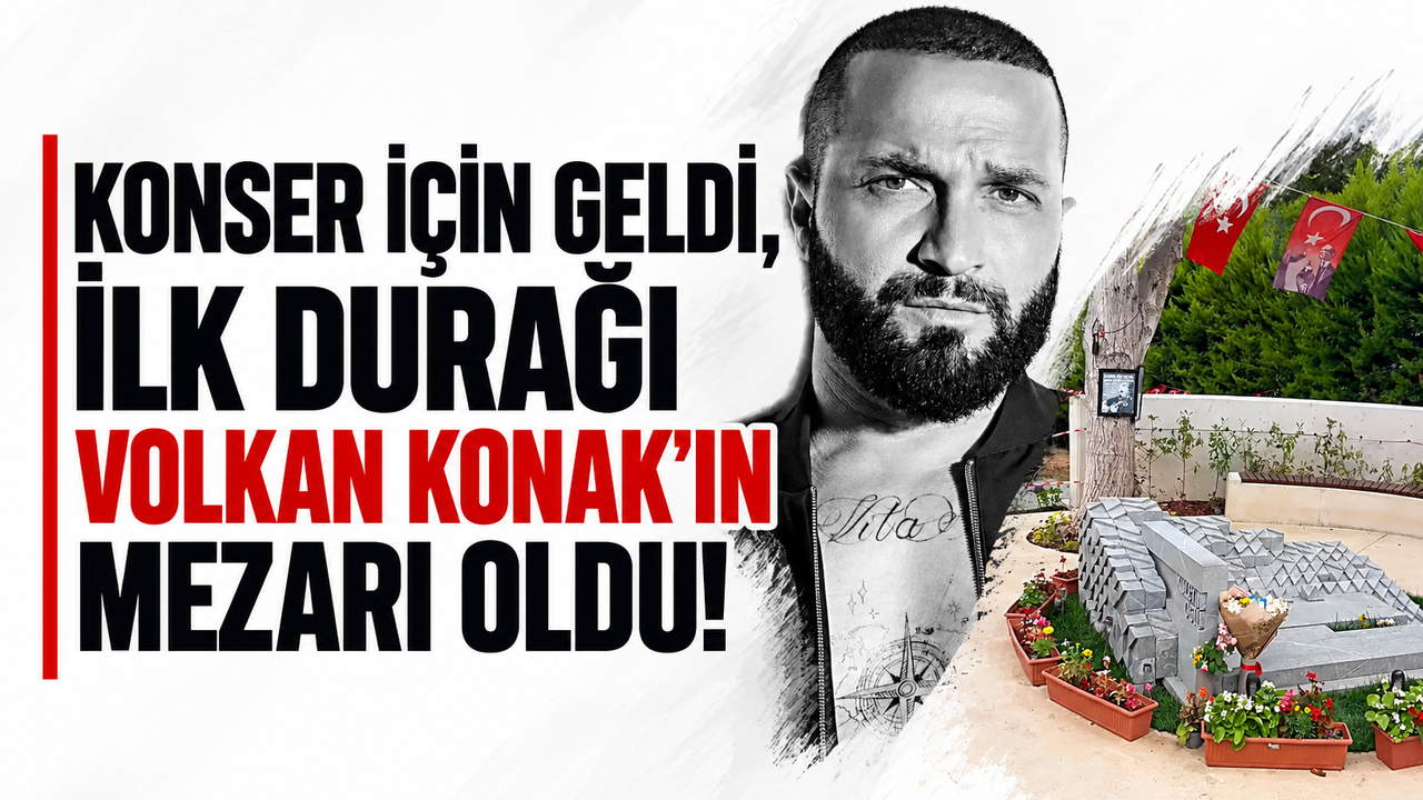 Konser için geldi, ilk durağı Volkan Konak’ın mezarı oldu!