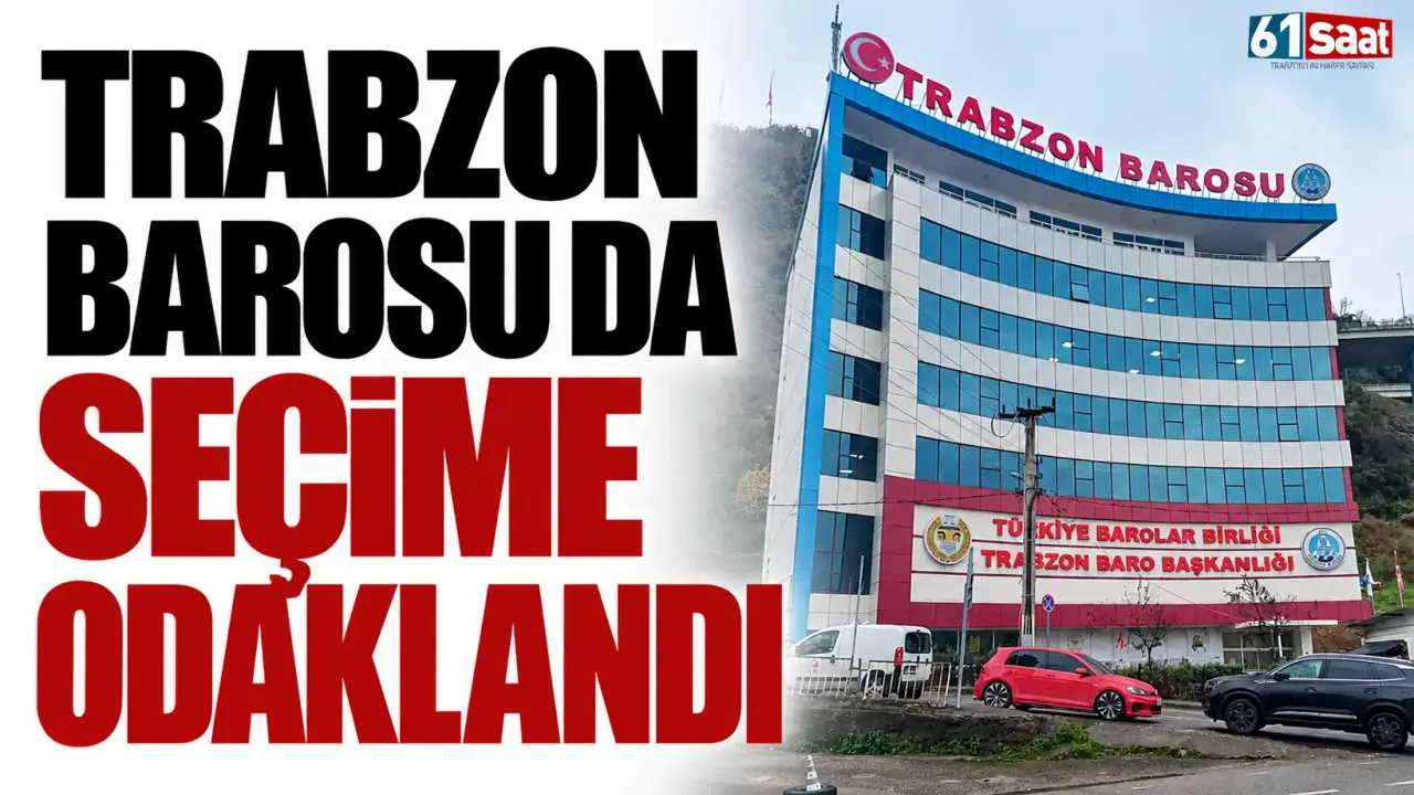 Trabzon Barosu da seçime odaklandı