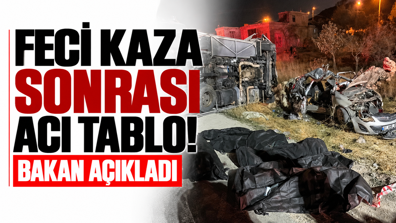 Feci kaza sonrası acı tablo! Bakan açıkladı