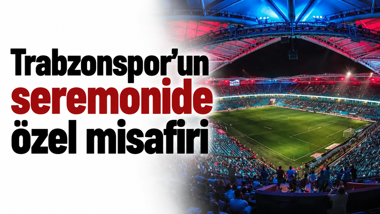 Trabzonspor'un seremonide özel misafiri