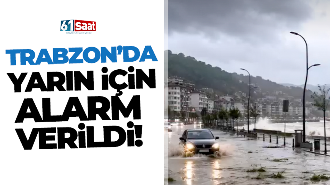 Trabzon'da yarın için alarm verildi!