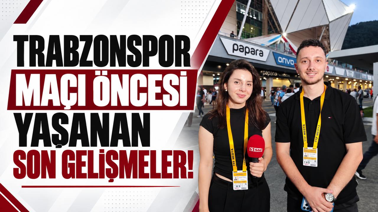 Trabzonspor maçı öncesi yaşanan son gelişmeler!