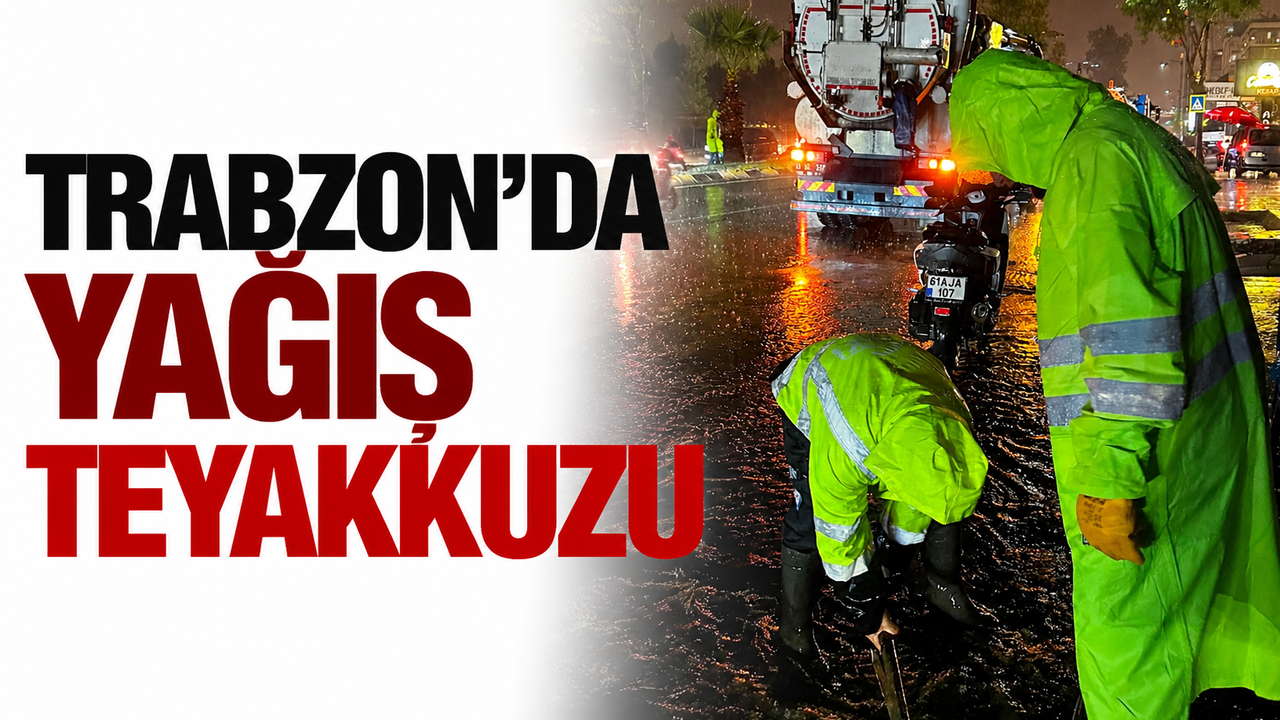 Trabzon'da yağış teyakkuzu