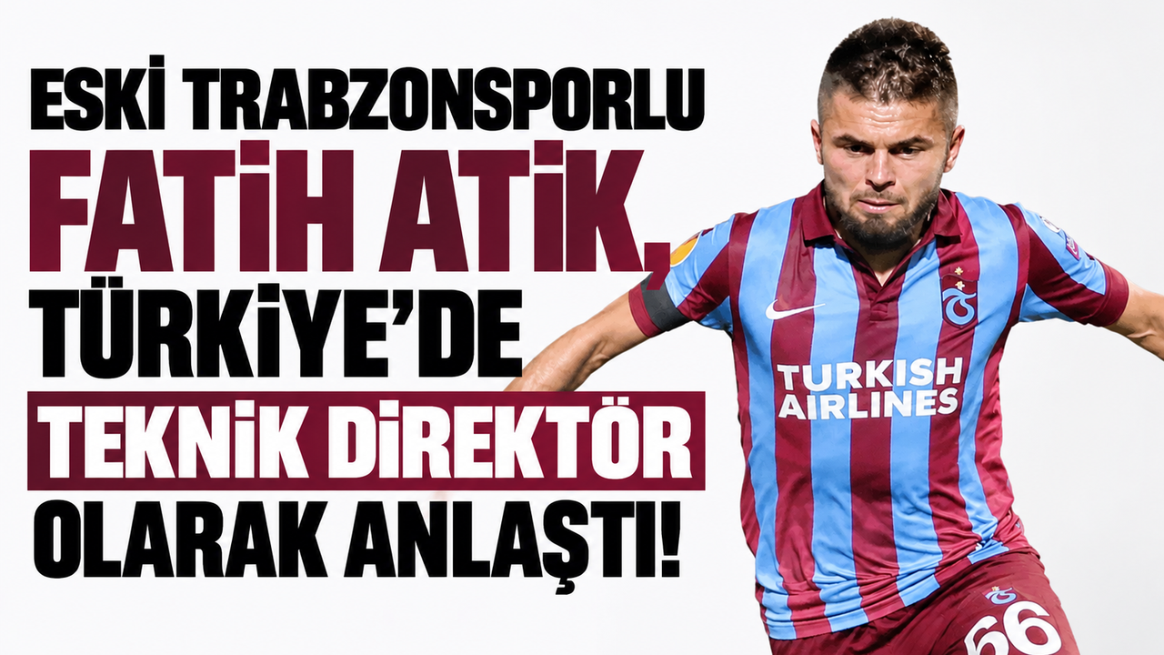 Eski Trabzonsporlu Fatih Atik, Türkiye’de teknik direktör olarak anlaştı!