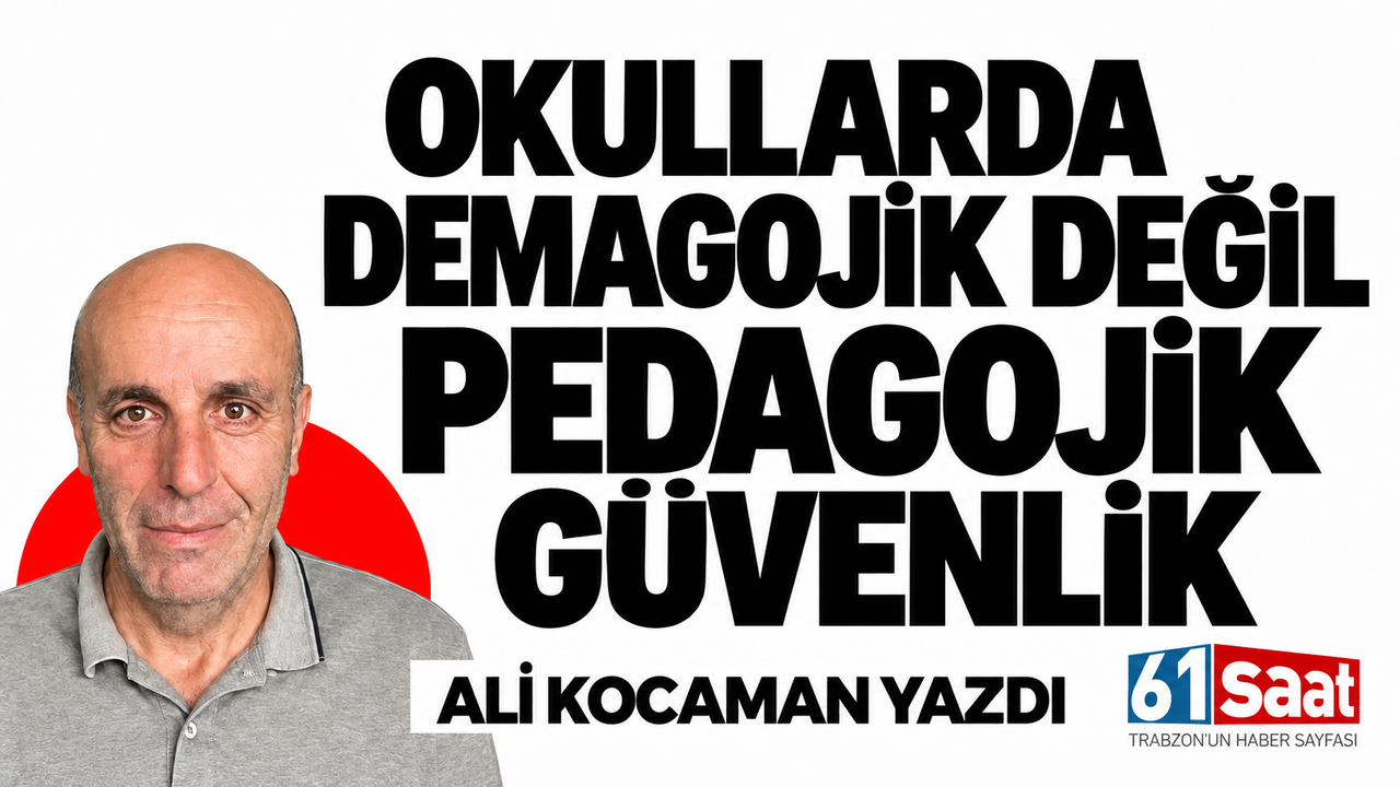 OKULLARDA DEMAGOJİK DEĞİL PEDAGOJİK GÜVENLİK
