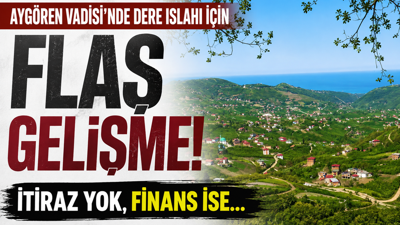 Aygören Vadisi'nde dere ıslahı için flaş gelişme! İtiraz yok, finans ise...