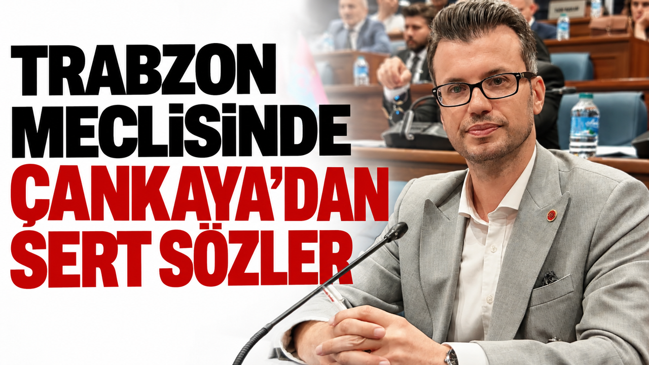Trabzon Meclisinde Çankaya’dan sert sözler: 2 ayda bir saati değiştiremedik