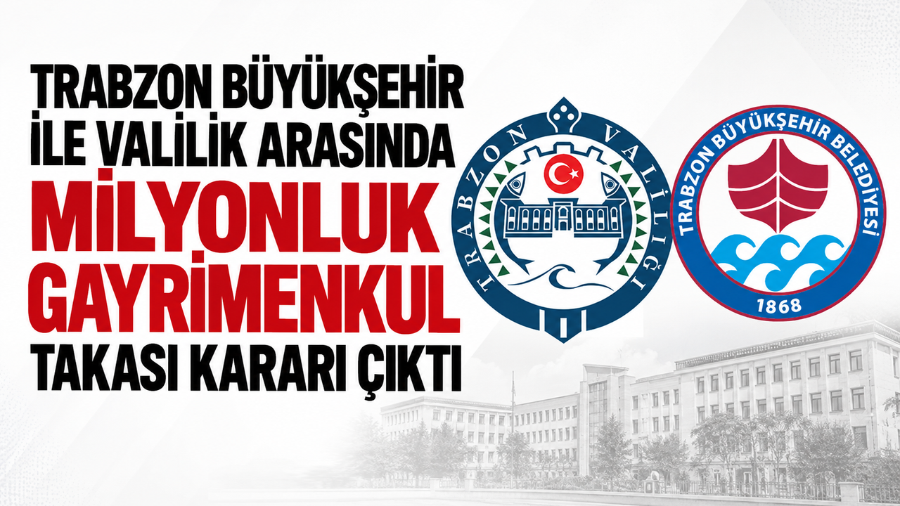 Trabzon Büyükşehir ile Valilik arasında milyonluk gayrimenkul takası kararı çıktı