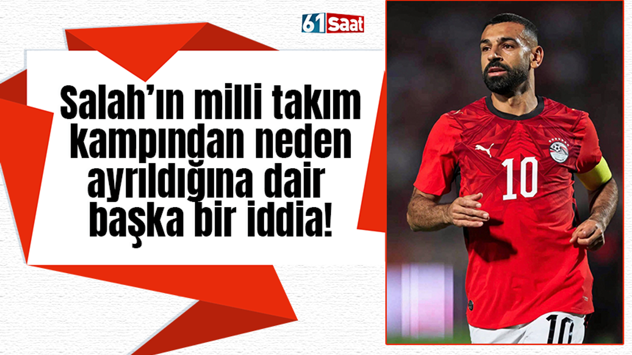 Salah’ın milli takım kampından neden ayrıldığına dair başka bir iddia!
