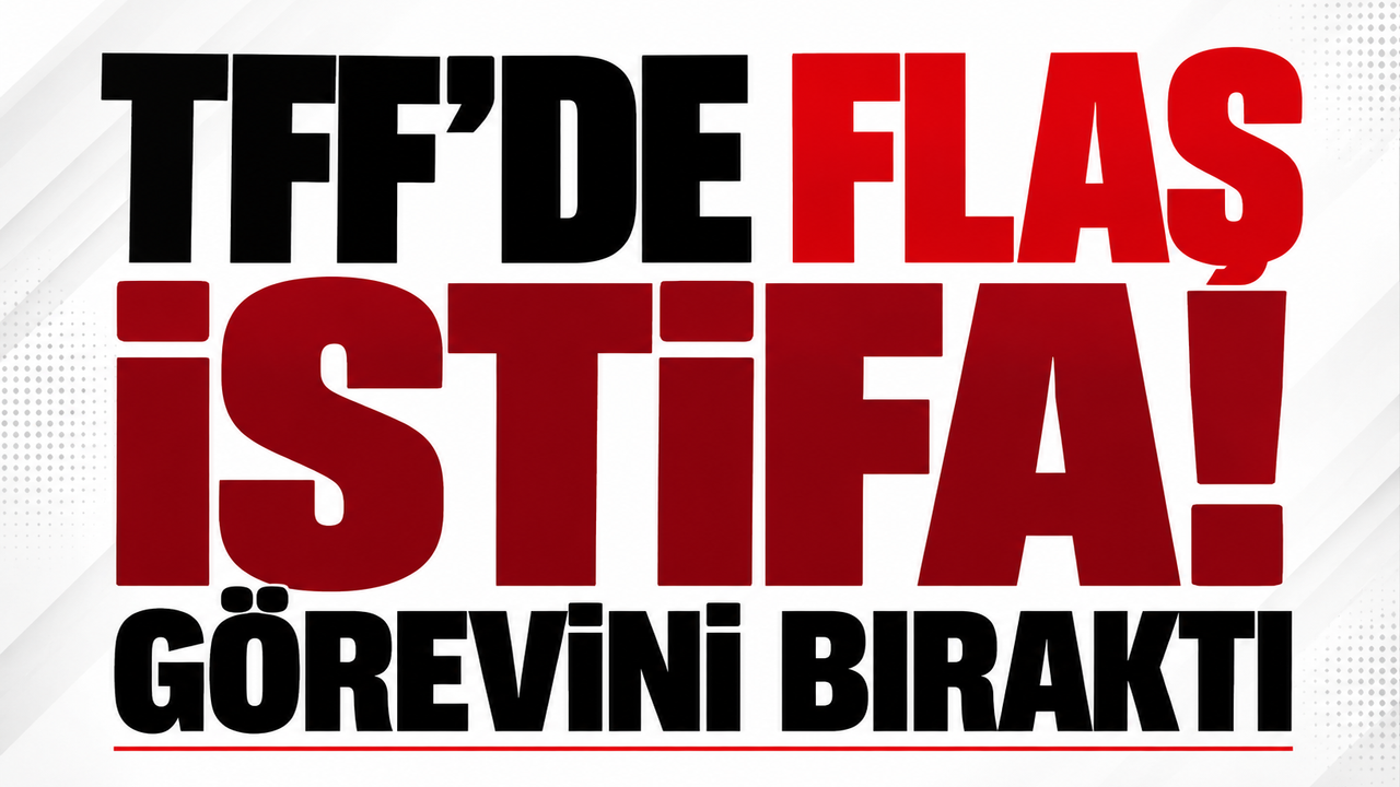 TFF'de flaş istifa! Görevini bıraktı