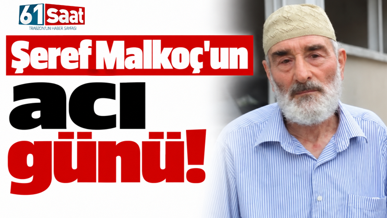 Şeref Malkoç’un acı günü!