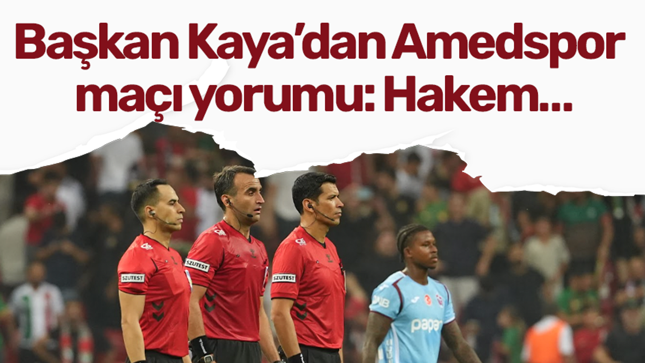 Başkan Kaya’dan Amedspor maçı yorumu: Hakem…