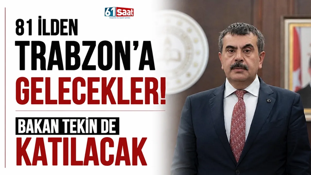 81 ilden Trabzon'a gelecekler! Bakan Tekin de katılacak