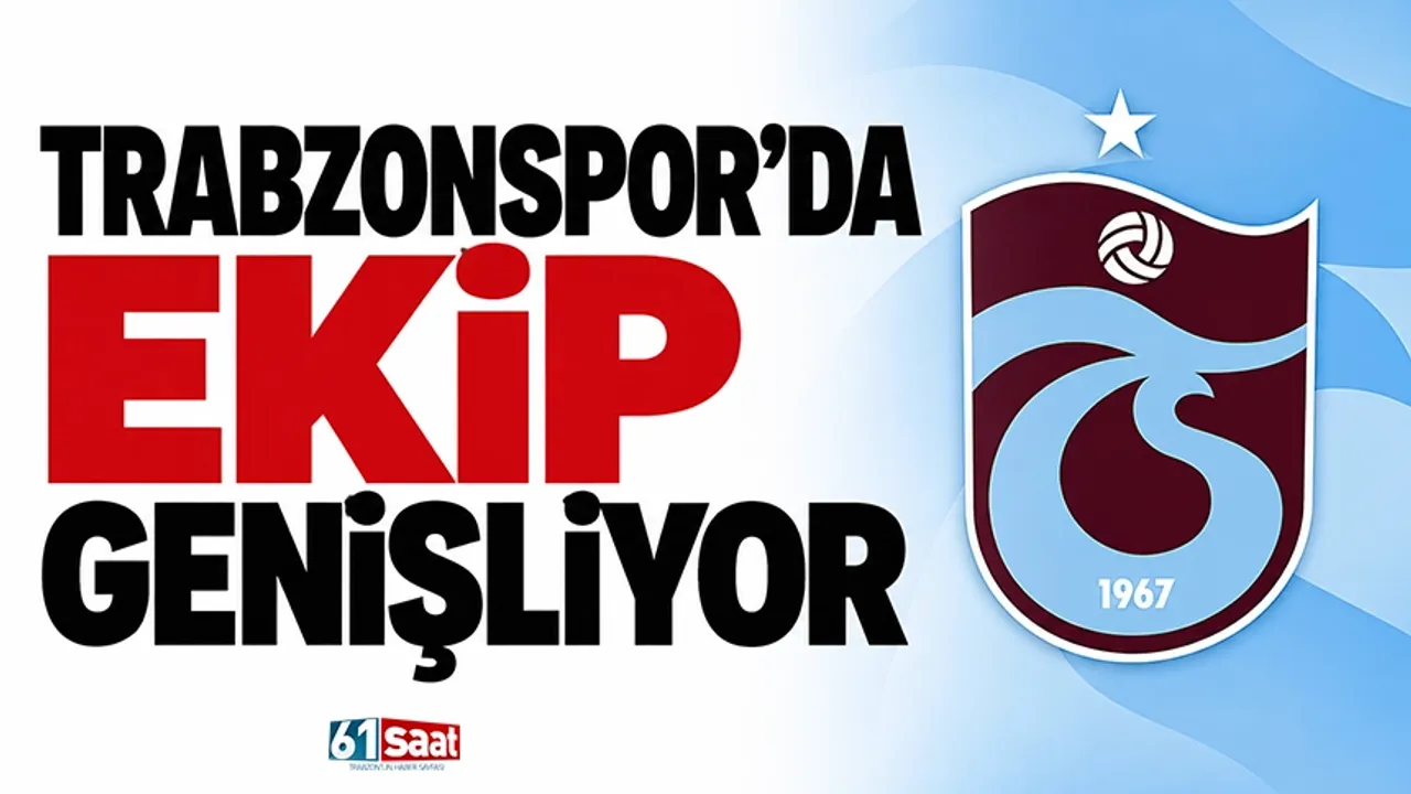 Trabzonspor'da ekip genişliyor