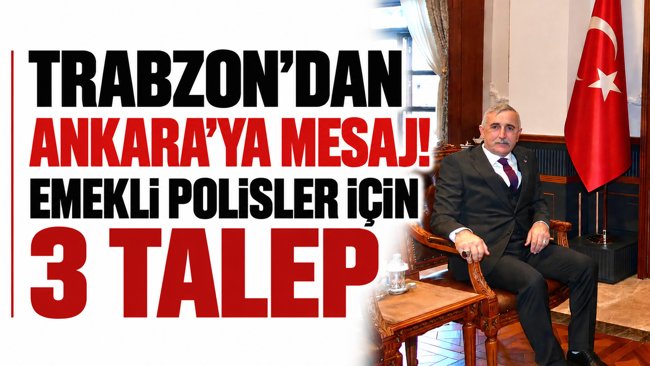 Trabzon'dan Ankara'ya mesaj! Emekli polisler için 3 talep