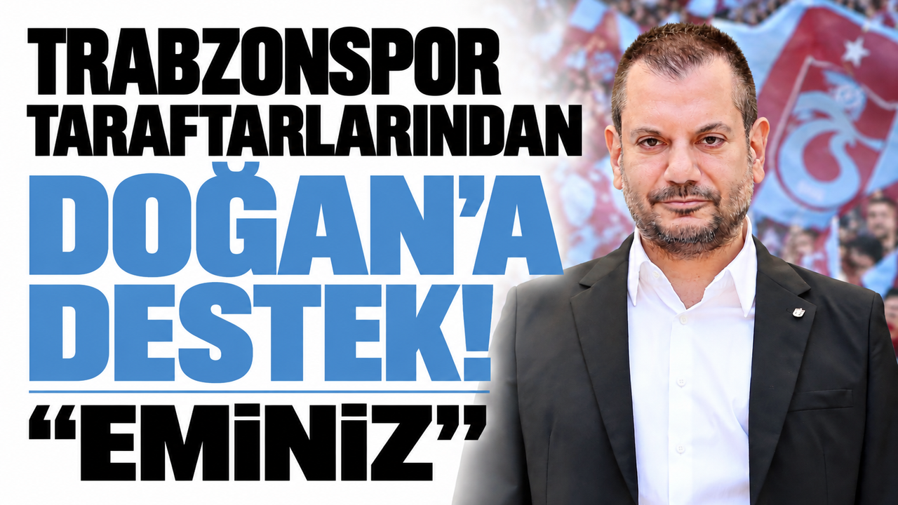 Trabzonspor taraftarlarından Doğan'a destek! "Eminiz"