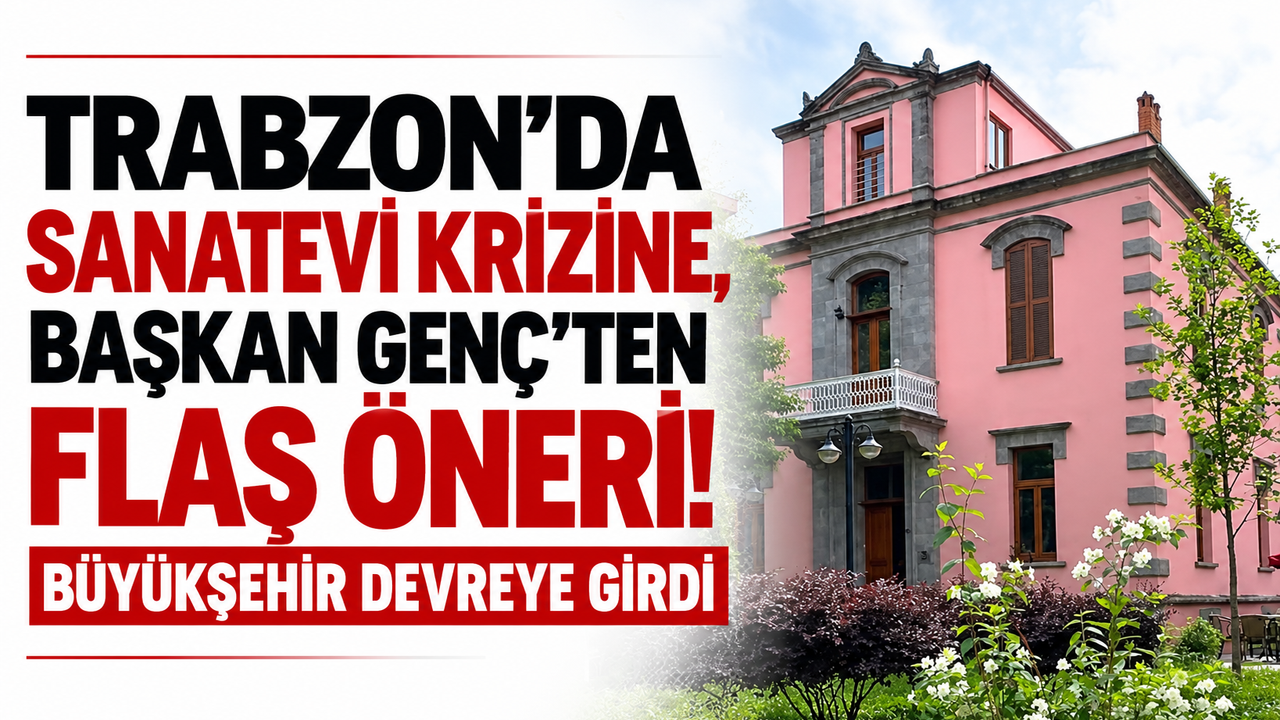 Trabzon’da Sanatevi krizine, Başkan Genç’ten flaş öneri! Büyükşehir devreye girdi