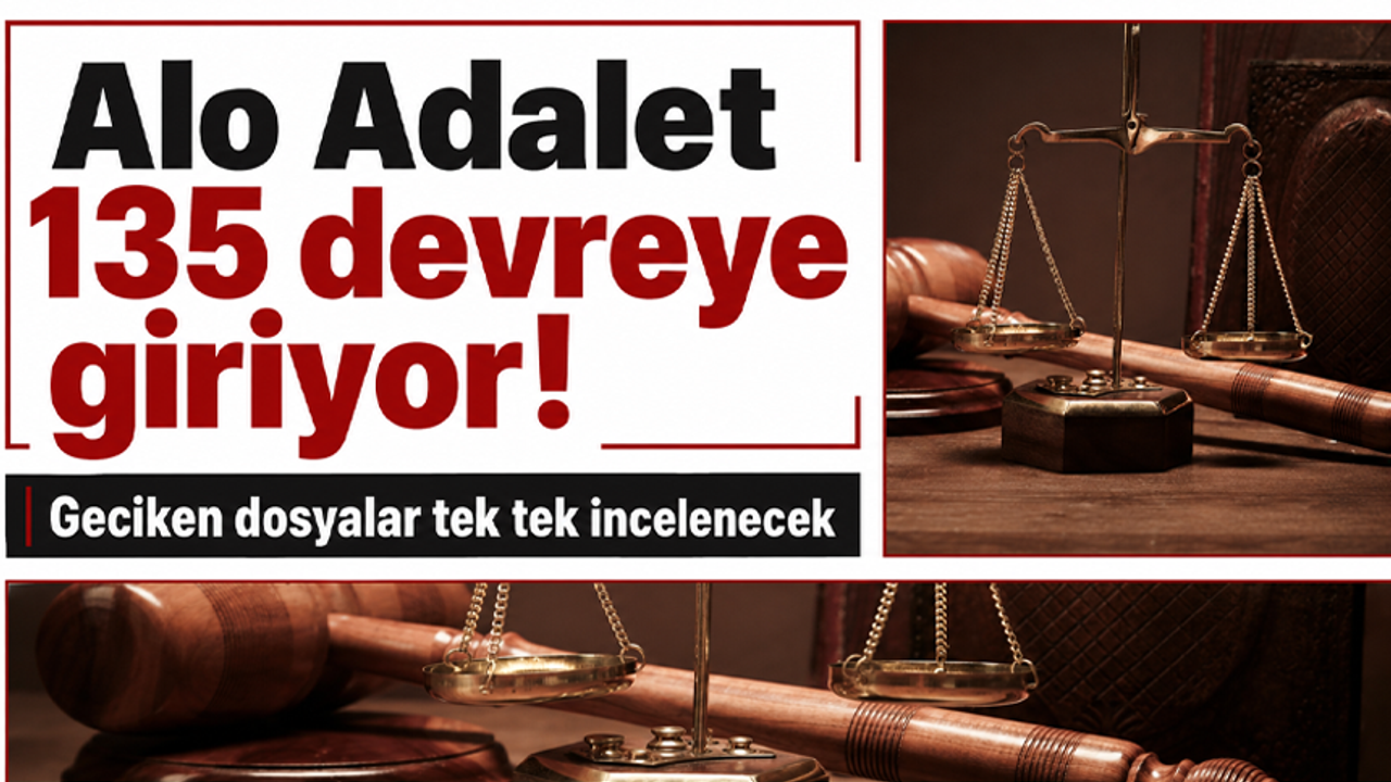 Alo Adalet 135 devreye giriyor! Geciken dosyalar tek tek incelenecek