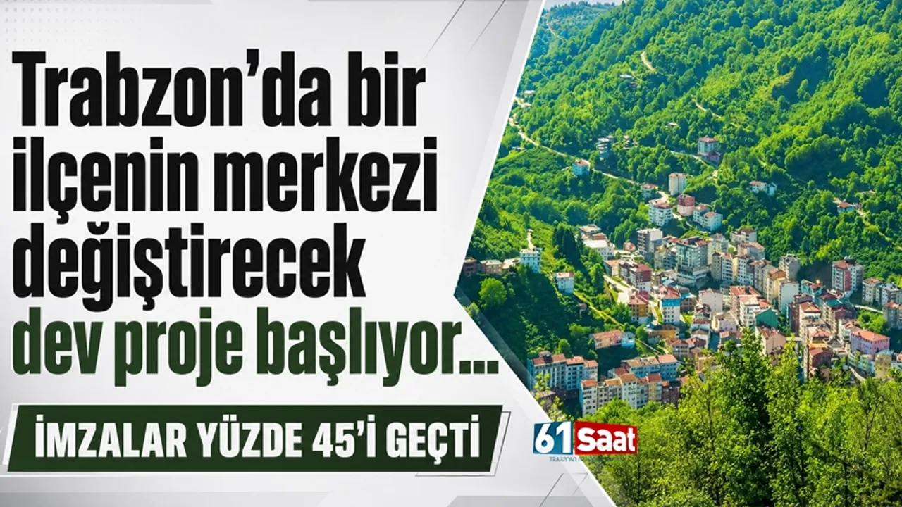 Trabzon’da bir ilçenin merkezi değiştirecek dev proje başlıyor…